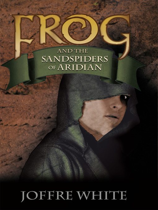 Title details for Frog and the Sandspiders of Aridian by Joffre White - Available